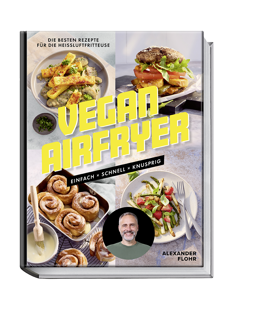 Vegan Airfryer: Einfach, schnell, knusprig. Die besten Rezepte für die Heißluftfritteuse